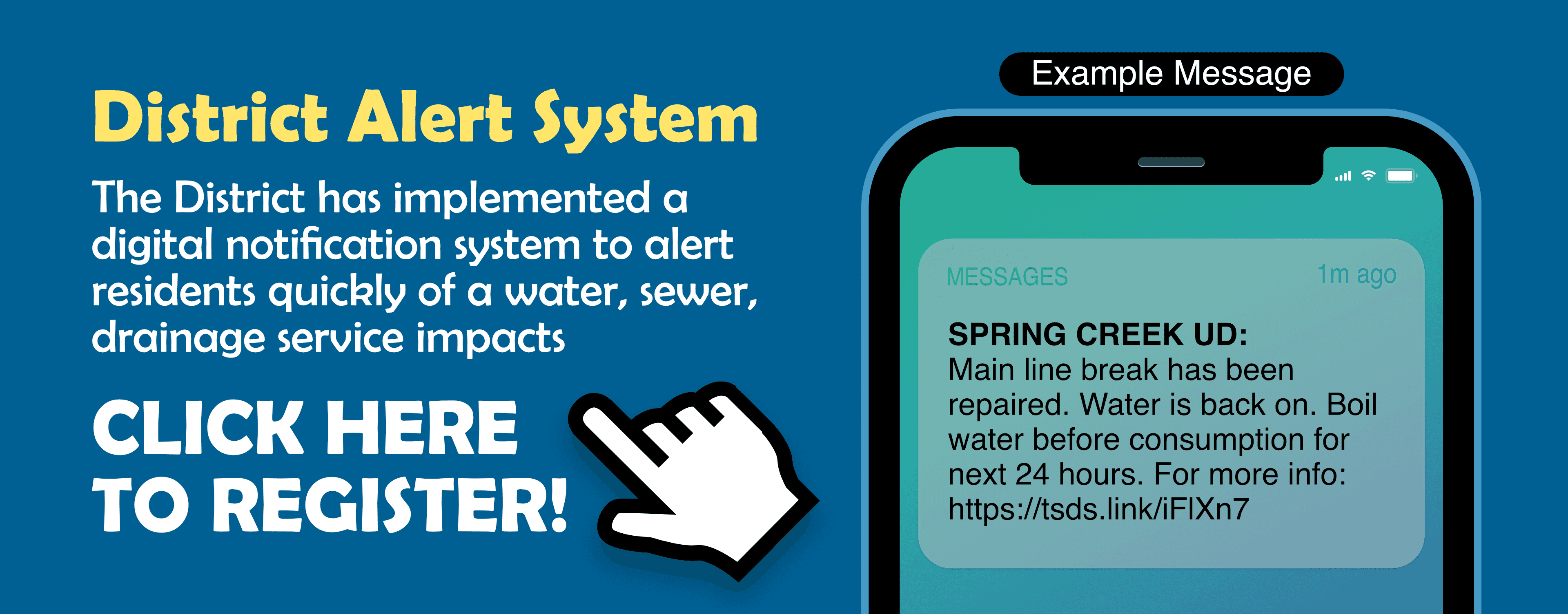 District Alert System: The District has implemented a digital notification system to alert residents quickly of a water, sewer, drainage service impacts. Click here to register!